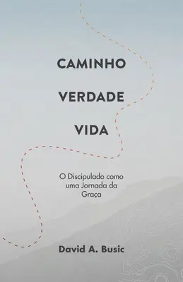 Caminho, Verdade, Vida: O Discipulado como uma Jornada da Graa