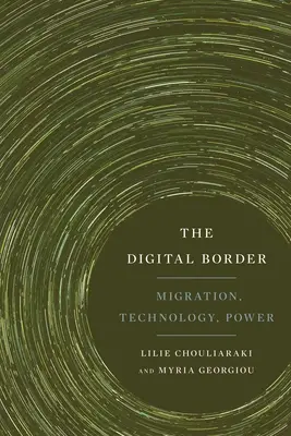 A digitális határ: Migráció, technológia, hatalom - The Digital Border: Migration, Technology, Power