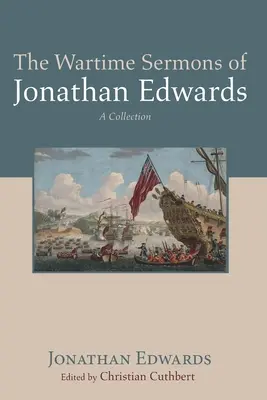 Jonathan Edwards háborús prédikációi - The Wartime Sermons of Jonathan Edwards