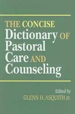 A lelkigondozás és a tanácsadás tömör szótára - The Concise Dictionary of Pastoral Care and Counseling