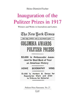 A Pulitzer-díjak beiktatása 1917-ben: Győztesek és művek az újságírásban és az irodalomban - Inauguration of the Pulitzer Prizes in 1917: Winners and Works in Journalism and Letters