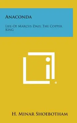 Anakonda: Marcus Daly, a rézkirály élete - Anaconda: Life Of Marcus Daly, The Copper King