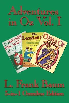 Kalandok Ózban I. kötet: Óz csodálatos varázslója, Óz csodálatos földje, Óz, Ózma Ózból - Adventures in Oz Vol. I: The Wonderful Wizard of Oz, The Marvelous Land of Oz, Ozma of Oz