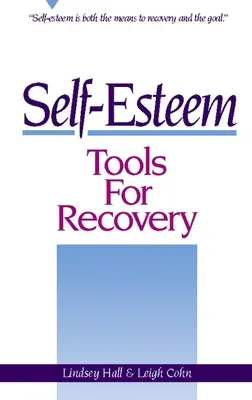 Önértékelési eszközök a felépüléshez: Az önbecsülés a felépülés eszköze és célja is egyben - Self-Esteem Tools for Recovery: Self-Esteem Is Both the Means to Recovery and the Goal