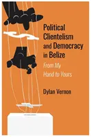 Politikai klientelizmus és demokrácia Belize-ben - Political Clientelism and Democracy in Belize