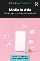 Média Ázsiában: Global, Digital, Gendered and Mobile - Media in Asia: Global, Digital, Gendered and Mobile