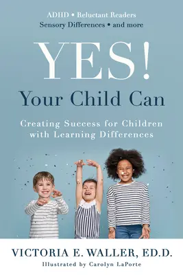 Yes! Your Child Can: A tanulási nehézségekkel küzdő gyermekek sikerének megteremtése - Yes! Your Child Can: Creating Success for Children with Learning Differences