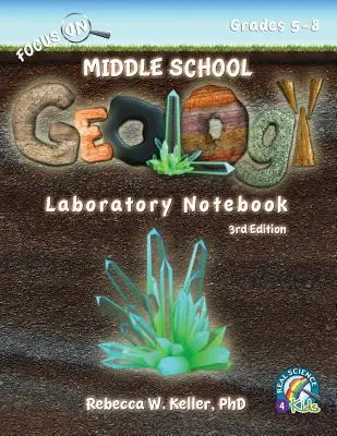 Fókuszban a középiskolai geológia laboratóriumi jegyzetfüzet 3. kiadás - Focus On Middle School Geology Laboratory Notebook 3rd Edition