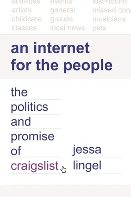 Internet az emberekért: A Craigslist politikája és ígérete - An Internet for the People: The Politics and Promise of Craigslist