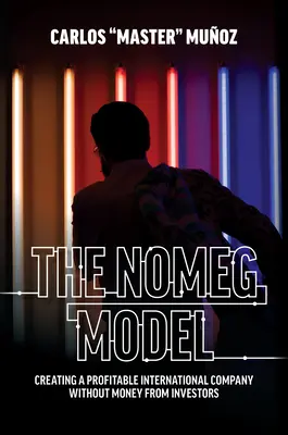 The Nomeg Model: Nyereséges nemzetközi vállalat létrehozása befektetői pénz nélkül - The Nomeg Model: Creating a Profitable International Company Without Money from Investors