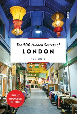 London 500 rejtett titka Felújított kiadásban - The 500 Hidden Secrets of London Revised