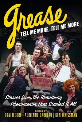 Grease, Tell Me More, Tell Me More: Történetek a mindent elindító Broadway-jelenségről - Grease, Tell Me More, Tell Me More: Stories from the Broadway Phenomenon That Started It All