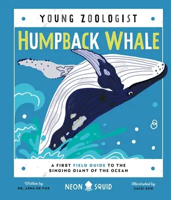 Púpos bálna (Fiatal zoológus): A First Field Guide to the Singing Giant of the Ocean (Az óceán éneklő óriásának első terepkalauza) - Humpback Whale (Young Zoologist): A First Field Guide to the Singing Giant of the Ocean