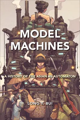 Modellgépek: Az ázsiai mint automata története - Model Machines: A History of the Asian as Automaton