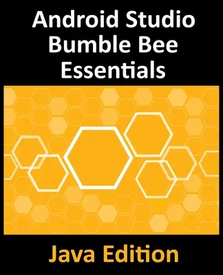 Android Studio Bumble Bee Essentials - Έκδοση Java: Android Studio 2021.1 και Java - Android Studio Bumble Bee Essentials - Java Edition: Developing Android Apps Using Android Studio 2021.1 and Java