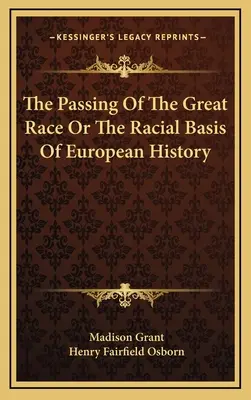 A nagy faj elmúlása, avagy az európai történelem faji alapjai - The Passing Of The Great Race Or The Racial Basis Of European History