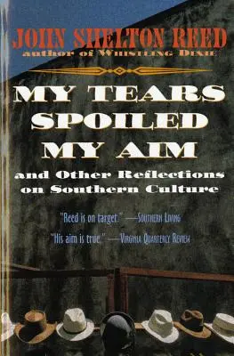 My Tears Spoiled My Aim: And Other Reflections on Southern Culture (Könnyeim elrontották a célomat: és más elmélkedések a déli kultúráról) - My Tears Spoiled My Aim: And Other Reflections on Southern Culture