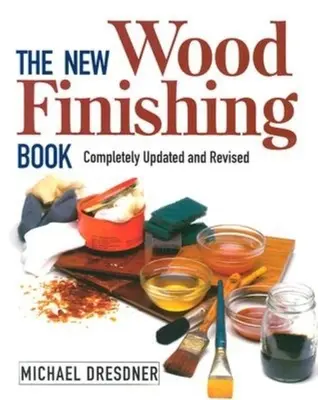 The New Wood Finishing Book: Teljesen frissített és átdolgozott - The New Wood Finishing Book: Completely Updated and Revised