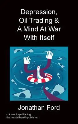 Depresszió, olajkereskedelem és egy önmagával háborúzó elme - Depression, Oil Trading & A Mind At War With Itself