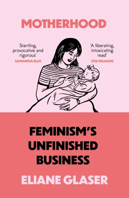 Anyaság - A feminizmus befejezetlen ügye - Motherhood - Feminism'S Unfinished Business