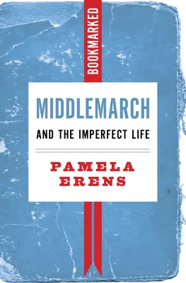 Middlemarch és a tökéletlen élet: Bookmarked - Middlemarch and the Imperfect Life: Bookmarked