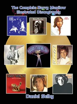 The Complete Barry Manilow Illustrated Discography (kemény kötés) - The Complete Barry Manilow Illustrated Discography (hardback)