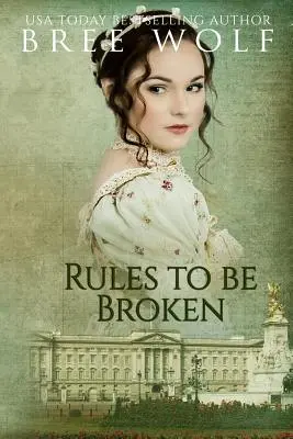 Megszegendő szabályok: A Regency Romance - Rules to Be Broken: A Regency Romance