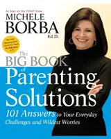 A szülői megoldások nagy könyve - 101 válasz a mindennapi kihívásokra és a legvadabb aggodalmakra - Big Book of Parenting Solutions - 101 Answers to Your Everyday Challenges and Wildest Worries