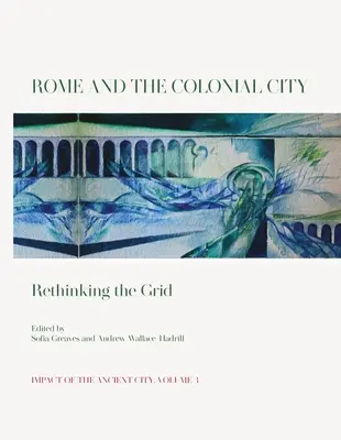 Róma és a gyarmati város: A rács újragondolása - Rome and the Colonial City: Rethinking the Grid