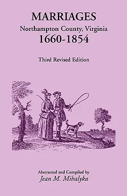 Házasságok: Northampton megye, Virginia, 1660-1854, harmadik, átdolgozott kiadás - Marriages: Northampton County, Virginia, 1660-1854, Third Revised Edition