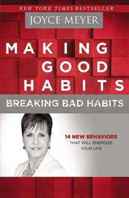 Jó szokások kialakítása, rossz szokások megtörése: 14 új viselkedésmód, amely energiával tölti fel az életed - Making Good Habits, Breaking Bad Habits: 14 New Behaviors That Will Energize Your Life