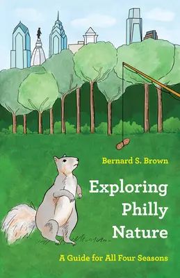 A philadelphiai természet felfedezése: A Guide for All Four Seasons - Exploring Philly Nature: A Guide for All Four Seasons