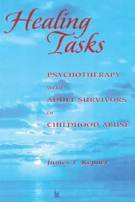 Gyógyító feladatok: Psychotherapy with Adult Survivors of Childhood Abuse (Pszichoterápia a gyermekkori bántalmazás felnőtt túlélőivel) - Healing Tasks: Psychotherapy with Adult Survivors of Childhood Abuse