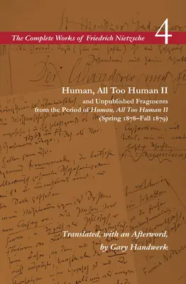 Human, All Too Human II / Kiadatlan töredékek a Human, All Too Human II (1878 tavasza - 1879 ősze) időszakából: 4. kötet - Human, All Too Human II / Unpublished Fragments from the Period of Human, All Too Human II (Spring 1878-Fall 1879): Volume 4