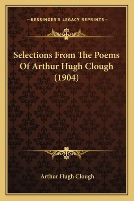 Válogatás Arthur Hugh Clough verseiből (1904) - Selections from the Poems of Arthur Hugh Clough (1904)