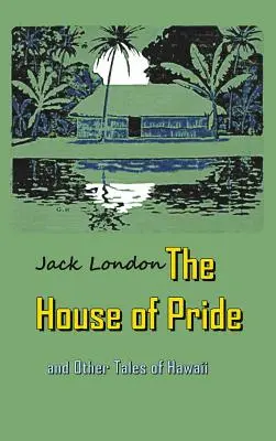 A büszkeség háza: és más hawaii történetek - The House of Pride: and Other Tales of Hawaii