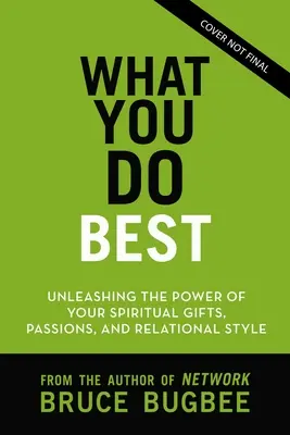 Amit a legjobban tudsz: Szellemi adottságaid, kapcsolati stílusod és életszenvedélyed erejének kibontakoztatása - What You Do Best: Unleashing the Power of Your Spiritual Gifts, Relational Style, and Life Passion