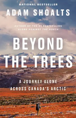 A fákon túl: Egy utazás egyedül Kanada sarkvidékén át - Beyond the Trees: A Journey Alone Across Canada's Arctic