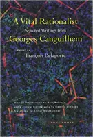 Egy életerős racionalista: Georges Canguilhem válogatott írásai - A Vital Rationalist: Selected Writings from Georges Canguilhem