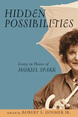 Rejtett lehetőségek: Essays in Honor of Muriel Spark - Hidden Possibilities: Essays in Honor of Muriel Spark