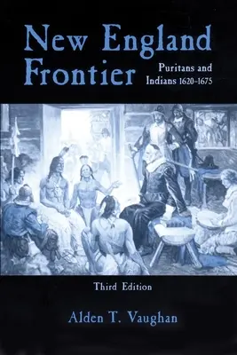 New England Frontier, 3. kiadás: Puritánok és indiánok 1620-1675 - New England Frontier, 3rd Edition: Puritans and Indians 1620-1675