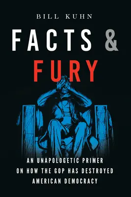 Facts & Fury: An Unapologetic Primer on How the GOP Has Destroyed American Democracy (Tények és düh: Egy bocsánatkérés nélküli alapkönyv arról, hogyan rombolta le a GOP az amerikai demokráciát) - Facts & Fury: An Unapologetic Primer on How the GOP Has Destroyed American Democracy