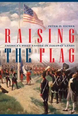 Raising the Flag: Amerika első követei távoli országokban - Raising the Flag: America's First Envoys in Faraway Lands