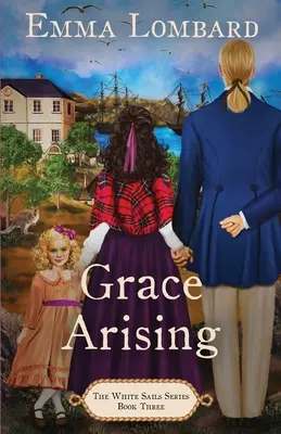 A kegyelem felemelkedése (A Fehér vitorlák sorozat 3. könyv) - Grace Arising (The White Sails Series Book 3)