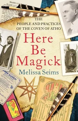 Here Be Magick: Az athói szövetség emberei és gyakorlatai - Here Be Magick: The People and Practices of the Coven of Atho