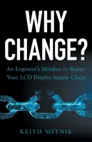 Miért változtassunk? Egy mérnöki gondolkodásmód az LCD-kijelző ellátási láncának javításához - Why Change?: An Engineer's Mindset to Repair Your LCD Display Supply Chain