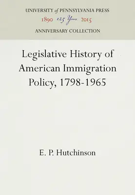 Az amerikai bevándorlási politika jogalkotási története, 1798-1965 - Legislative History of American Immigration Policy, 1798-1965