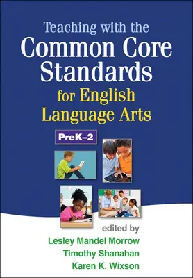 Tanítás a Common Core Standards for English Language Arts, PreK-2 (Az angol nyelvművészet közös alapelvei alapján) - Teaching with the Common Core Standards for English Language Arts, PreK-2