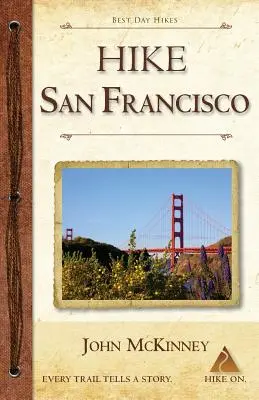 Hike San Francisco: A legjobb egynapos túrák a Golden Gate Nemzeti Parkokban és a város körül - Hike San Francisco: Best Day Hikes in the Golden Gate National Parks & Around the City