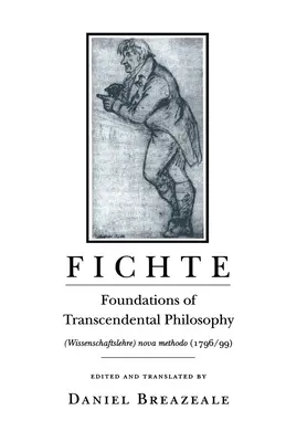 Fichte: A transzcendentális filozófia alapjai (Wissenschaftslehre) Nova Methodo (1796-99) - Fichte: Foundations of Transcendental Philosophy (Wissenschaftslehre) Nova Methodo (1796-99)